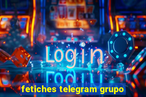 fetiches telegram grupo